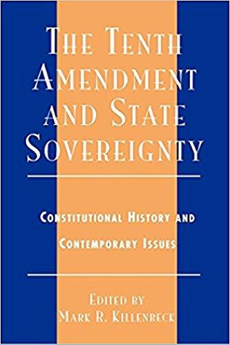 The Tenth Amendment and State Sovereignty: Constitutional History and Contemporary Issues