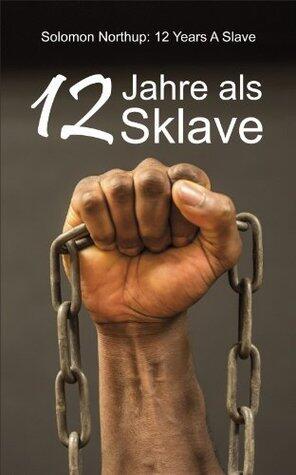 12 Jahre als Sklave - 12 Years A Slave: Die Geschichte des Solomon Northup