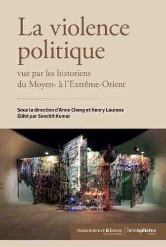 La Violence politique vue par les historiens du Moyen- à l'Extrême-Orient