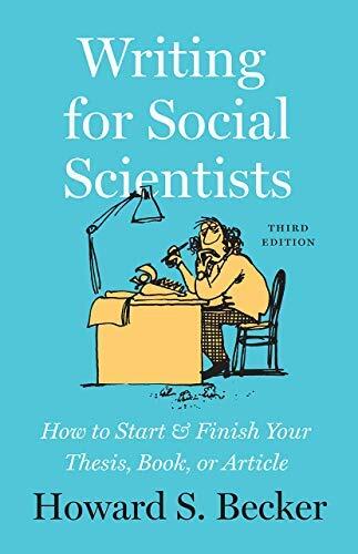 Writing for Social Scientists: How to Start and Finish Your Thesis, Book, or Article