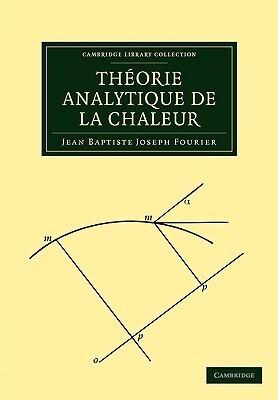 Théorie Analytique de la Chaleur (Cambridge Library Collection - Mathematics)