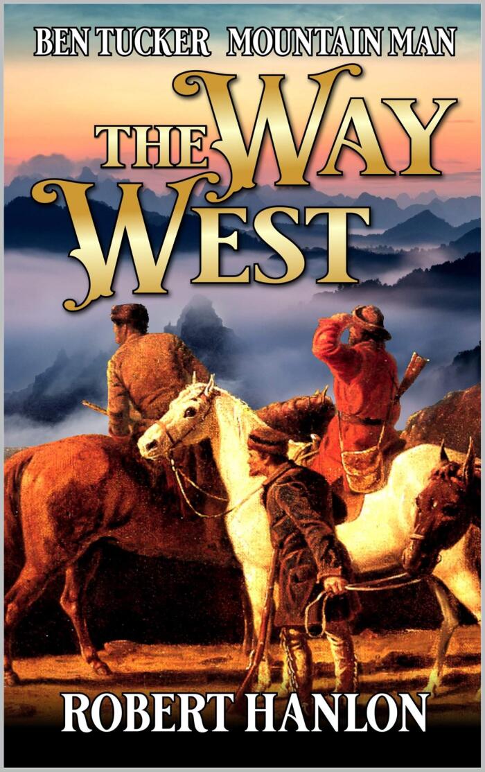 Ben Tucker: Mountain Man: The Way West