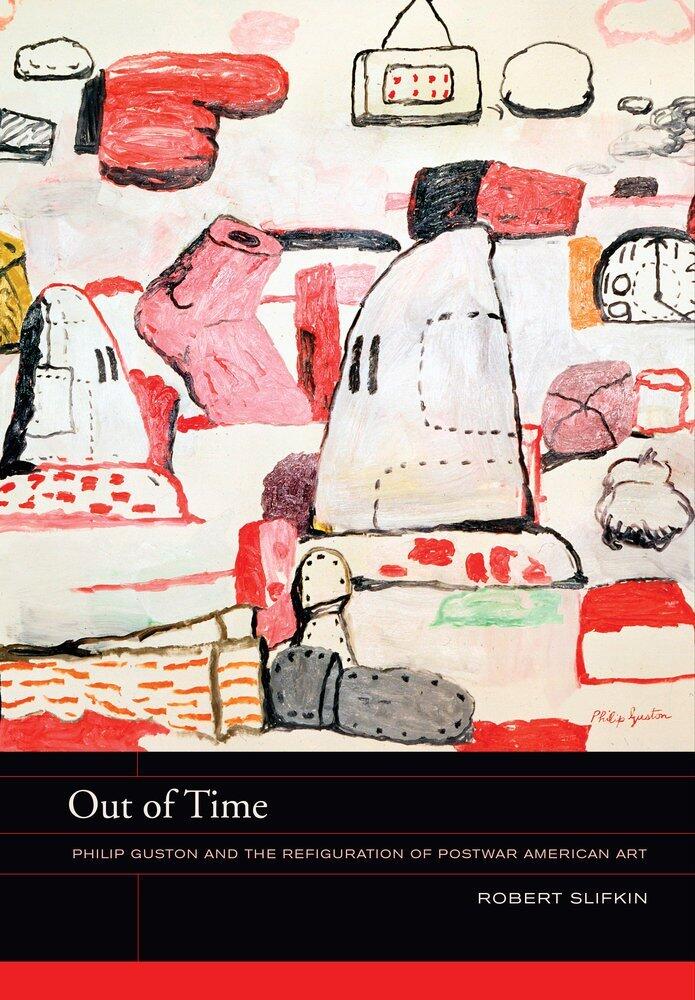 Out of Time: Philip Guston and the Refiguration of Postwar American Art (The Phillips Collection Book Prize Series)