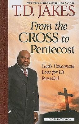 From the Cross to Pentecost (God's Passionate Love for Us Revealed)