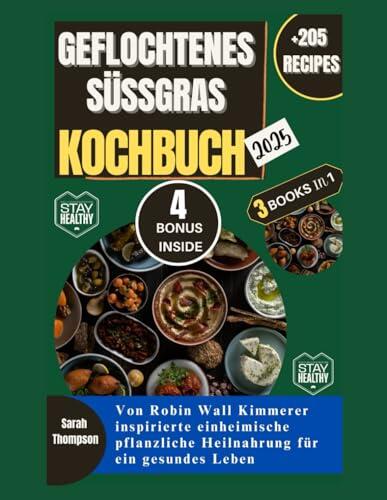 Geflochtenes Süßgras KOCHBUCH 2025: Von Robin Wall Kimmerer inspirierte einheimische pflanzliche Heilnahrung für ein gesundes Leben (Barabaras & Sebi ... Meets ROBIN Part 1)