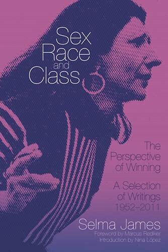 Sex, Race and Classthe Perspective of Winning: A Selection of Writings 19522011