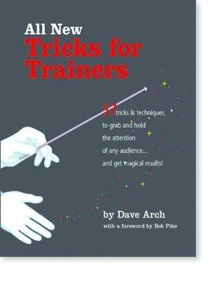 All New Tricks for Trainers: 57 Tricks and Techniques to Grab and Hold the Attention of Any Audience...and Get Magical Results