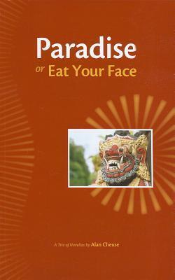 Paradise, or, Eat Your Face: A Trio of Novellas