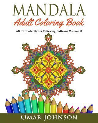 Mandala Adult Coloring Book: 60 Intricate Stress Relieving Patterns Volume 8