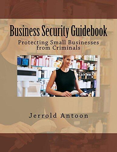 Business Security Guidebook: Protecting Small Businesses from Criminals