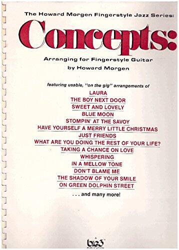 The Howard Morgen Fingerstyle Jazz Series. Concepts. Arranging for Fingerstyle Guitar.