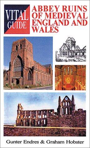 Abbey Ruins of Medieval England and Wales: Vital Guide