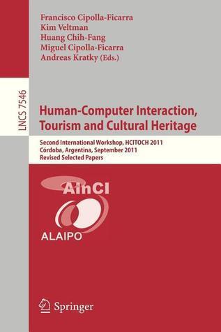 Human-Computer Interaction, Tourism and Cultural Heritage: Second International Workshop, HCITOCH 2011, Cordoba, Argentina