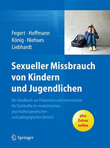 Sexueller Missbrauch von Kindern und Jugendlichen: Ein Handbuch zur Prävention und Intervention für Fachkräfte im medizinischen, psychotherapeutischen und pädagogischen Bereich