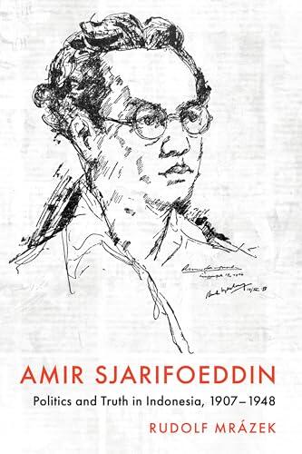 Amir Sjarifoeddin: Politics and Truth in Indonesia, 1907-1948