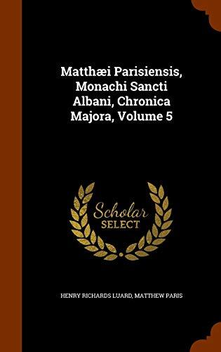 Matthæi Parisiensis, Monachi Sancti Albani, Chronica Majora, Volume 5