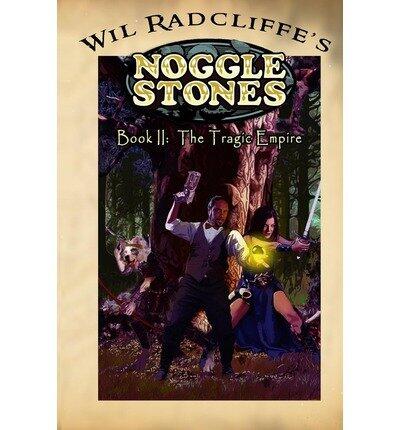 [ { NOGGLE STONES BOOK II: THE TRAGIC EMPIRE } ] by Radcliffe, Wil (AUTHOR) Apr-27-2013 [ Paperback ]