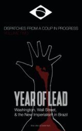 Year of Lead: Washington, Wall Street and the New Imperialism in Brazil