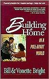 Building a Home in a Pull-Apart World: Powerful Principles for a Happier Marriage : 4 Steps That Work