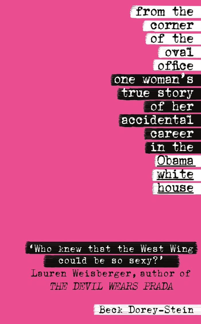From the Corner of the Oval Office: One Woman’s True Story of Her Accidental Career in the Obama White House