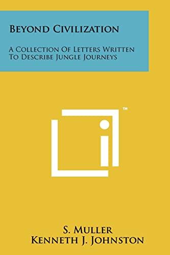 Beyond Civilization: A Collection of Letters Written to Describe Jungle Journeys
