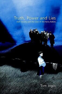 Truth, Power and Lies: Irish Society and the Case of the Kerry Babies: Irish Society and the Case of the Kerry Babies