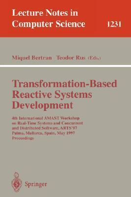 Transformation-Based Reactive Systems Development: 4th International AMAST Workshop on Real-Time Systems and Concurrent and Distributed Software, ...