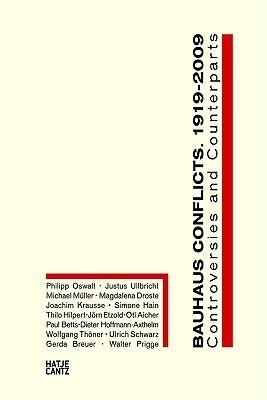 Bauhaus Conflicts 1919-2009: Controversies and Counterparts