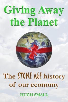 Giving Away the Planet: The Stone Age History of our Economy