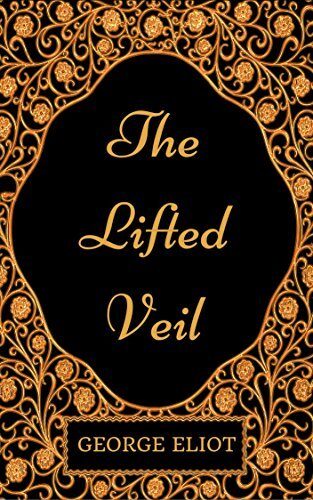 The Lifted Veil : By George Eliot - Illustrated