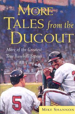 More Tales from the Dugout: More of the Greatest True Baseball Stories of All Time