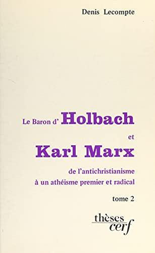 Le baron d'Holbach et Karl Marx : de l'antichristianisme à un athéisme premier et radical (2): Thèse présentée devant l'Université de Paris IV, le 13 décembre 1980