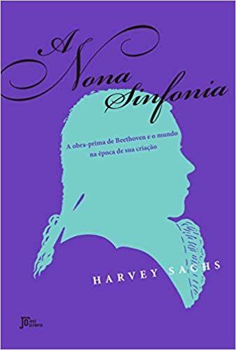 A nona sinfonia: A obra-prima de Beethoven e o mundo na época de sua criação