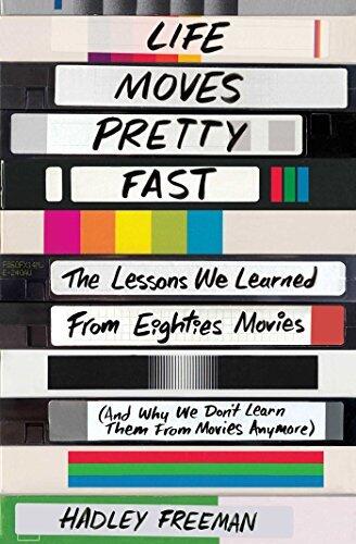 Life Moves Pretty Fast: The Lessons We Learned from Eighties Movies