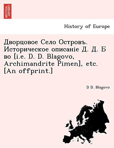 Дворцовое Село Островъ. Историческое описаніе Д. Д. Б во [i.e. D. D. Blagovo, Archimandrite Pimen], etc. [An offprint.]