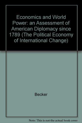 Economics and World Power: An Assessment of American Diplomacy Since 1789