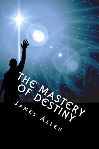 The Mastery of Destiny: On The Power of Meditation and Conscious Activity.