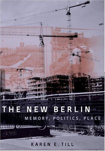 [The New Berlin: Memory, Politics, Place] [Author: Till, Karen E.] [April, 2005]