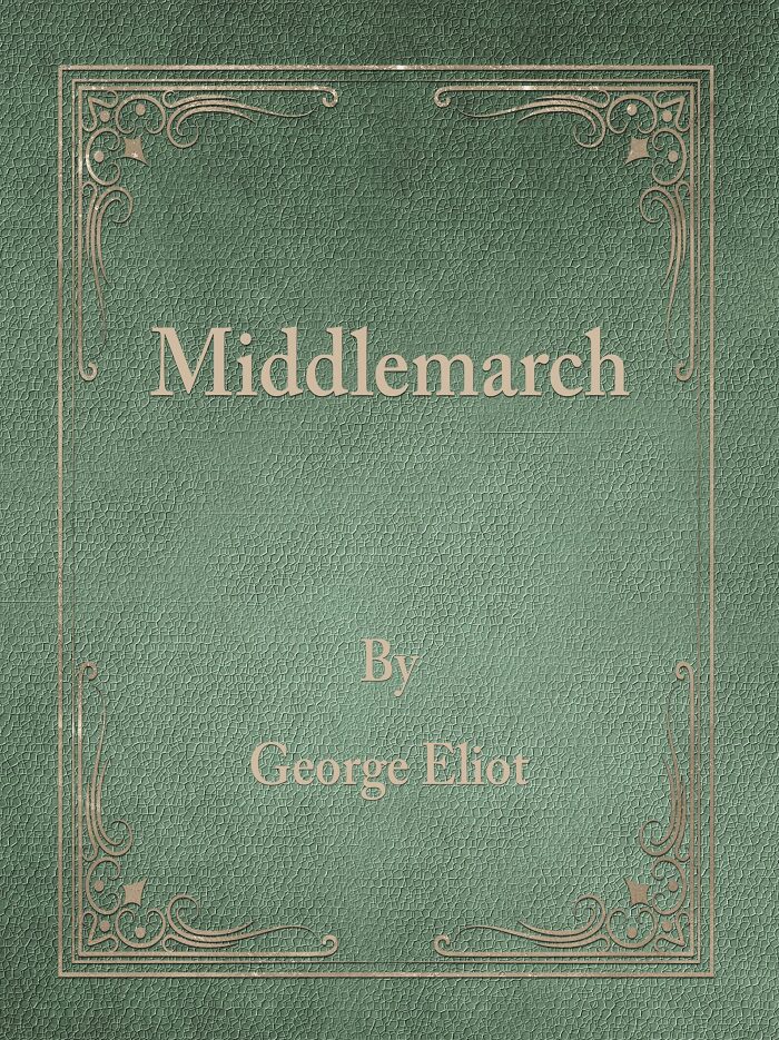 Middlemarch By George Eliot: Original, Unabridged Classic Literature Masterpiece, All 8 Installments