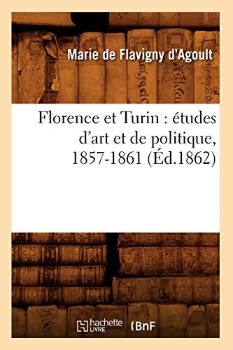 Florence Et Turin: Études D'Art Et De Politique (1857-1861)