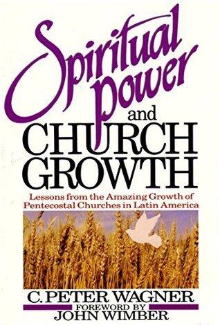 Spiritual Power and Church Growth: Lessons from the Amazing Growth of Pentecostal Churches in Latin America