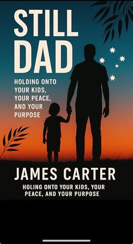 Still Dad: Holding Onto Your Kids, Your Peace, and Your Purpose