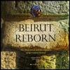 Beirut Reborn: The Restoration and Development of the Central District