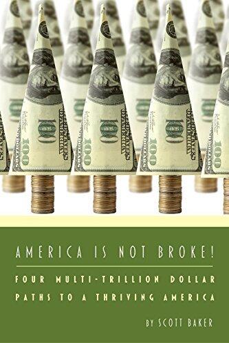 America Is Not Broke: Four Multi-Trillion Dollar Paths to a Thriving America