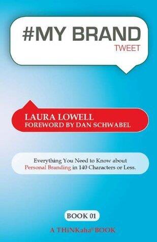 #MyBrand Tweet, Book 01: A Practical Approach to Building Your Personal Brand -140 Characters at a Time