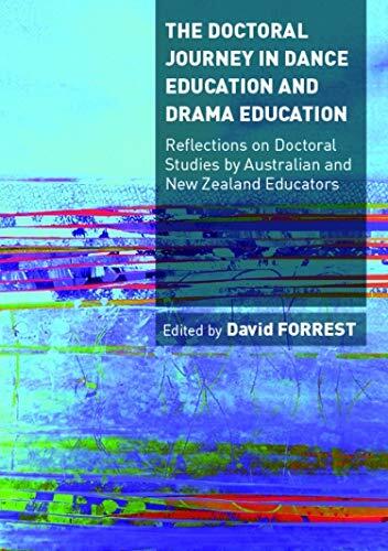 The Doctoral Journey in Dance and Drama Education: Reflections on Doctoral Studies by Australian and New Zealand Educators
