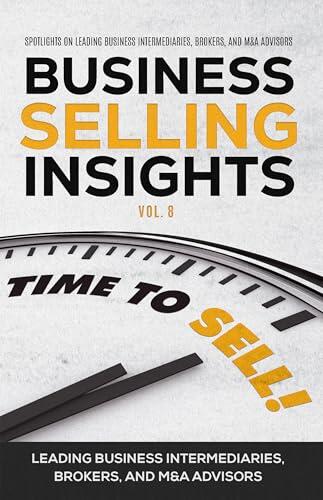 Business Selling Insights Vol. 8: Spotlights on Leading Business Intermediaries, Brokers, and M&A Advisors