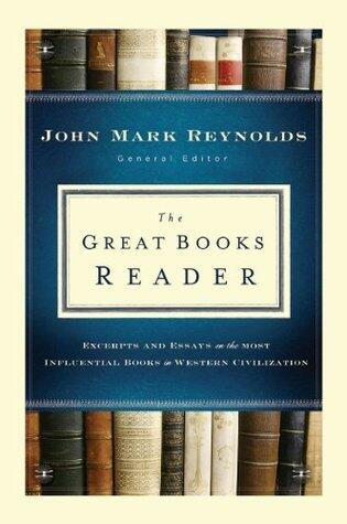 The Great Books Reader, Excerpts and Essays on the Most Influential Books in Western Civilization