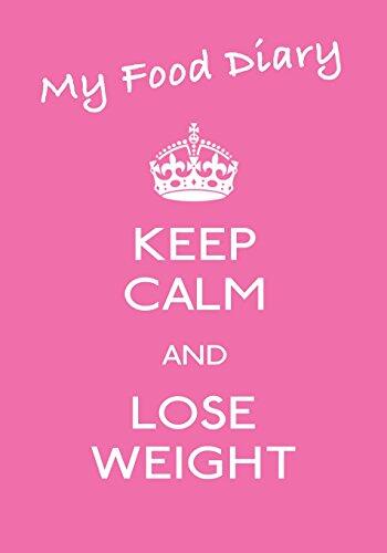My Food Diary - Keep Calm and Lose Weight: Smart Calorie Tracking Food Diary, Online Extras, Calorie Library, Set Menus, Healthy Habits, Beverage ... Bound, 120 Pages, Size Format (7in x 10in)