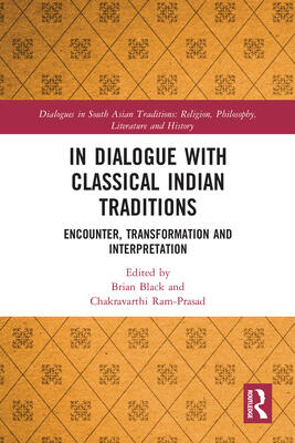 In Dialogue with Classical Indian Traditions: Encounter, Transformation and Interpretation